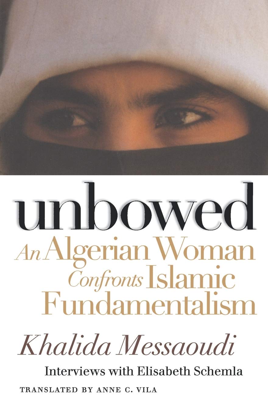 Unbowed: An Algerian Woman Confronts Islamic Fundamentalism (Critical Authors and Issues)
