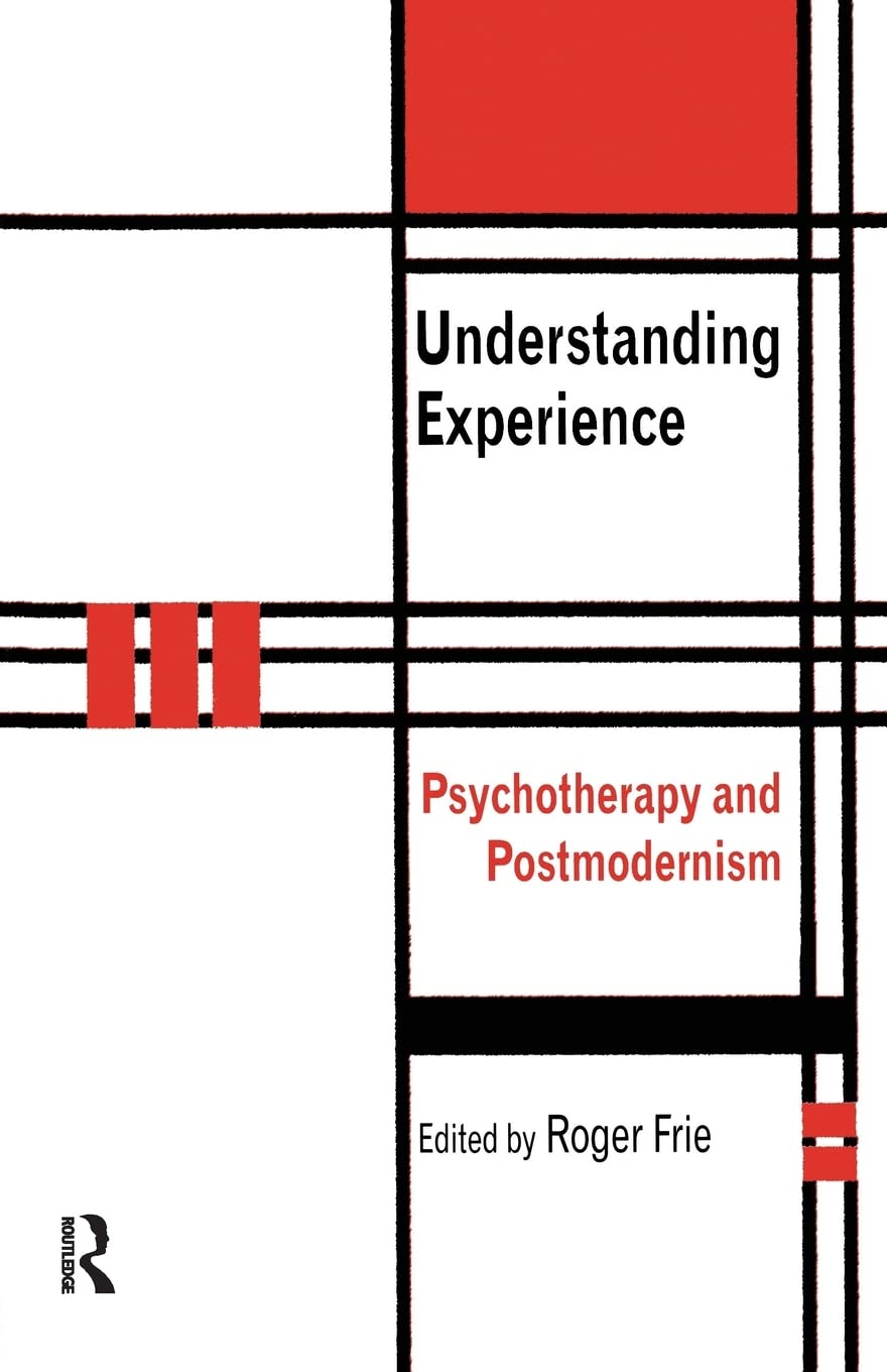 Understanding Experience: Psychotherapy and Postmodernism by