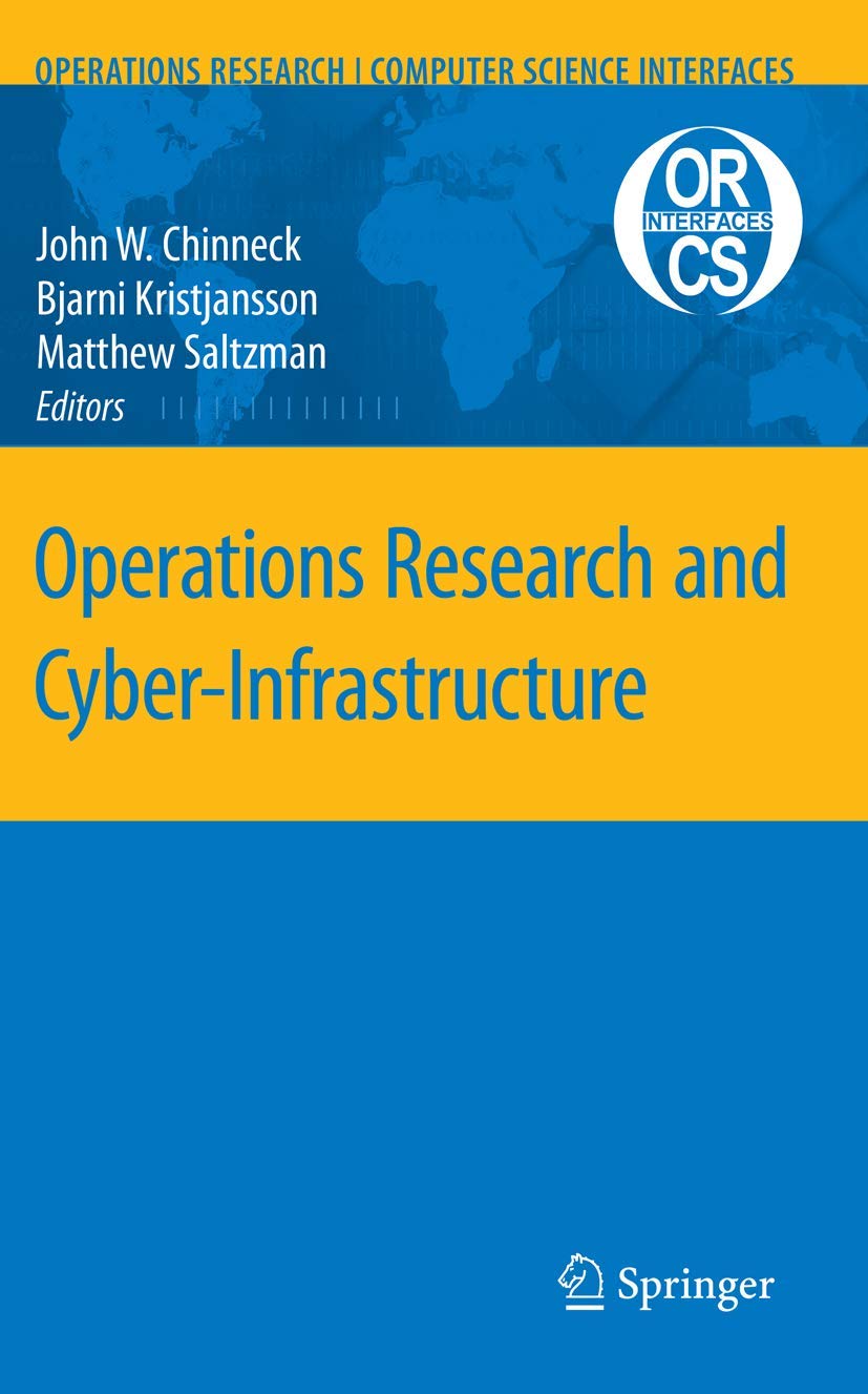 Operations Research and Cyber-Infrastructure (Operations Research/Computer Science Interfaces Series, 47)