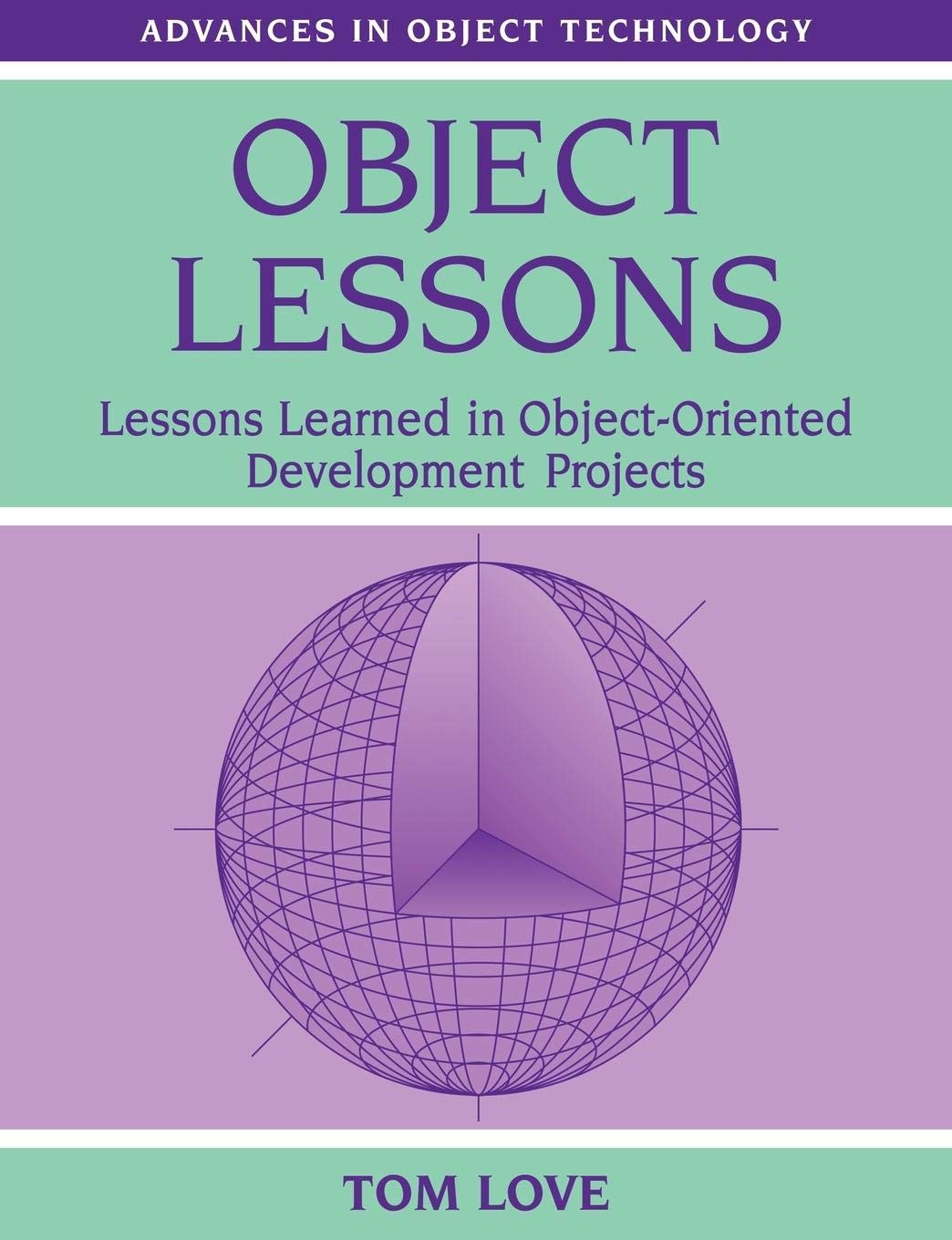 Object Lessons: Lessons Learned in Object-Oriented Development Projects (SIGS: Advances in Object Technology, Series Number 1)