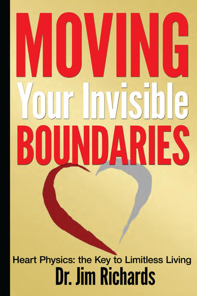 Moving Your Invisible Boundaries: Heart Physics: The Key to Limitless Living