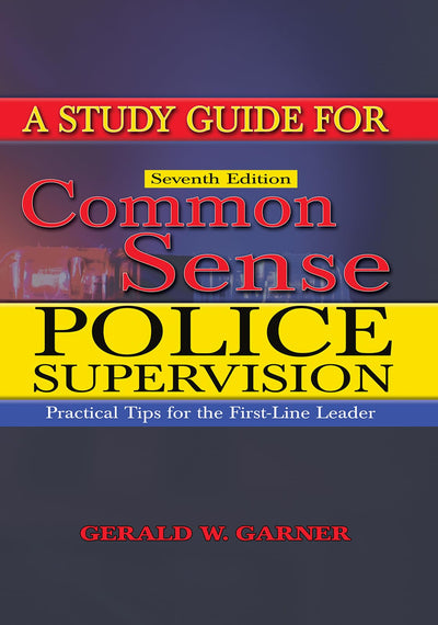 A Study Guide for Common Sense Police Supervision: Practical Tips for the First-line Leader