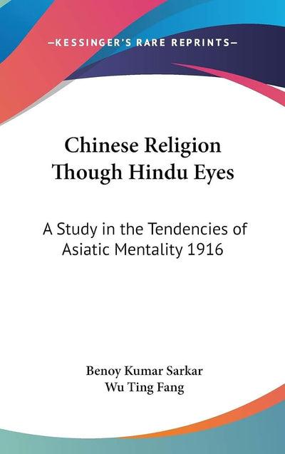 Chinese Religion Though Hindu Eyes: A Study in the Tendencies of Asiatic Mentality 1916
