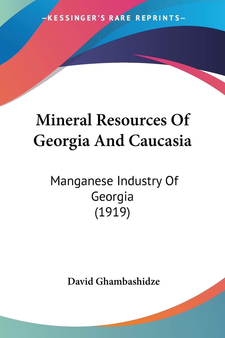 Mineral Resources Of Georgia And Caucasia: Manganese Industry Of Georgia (1919)