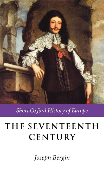 The Seventeenth Century: Europe 1598-1715 (Short Oxford History of Europe)
