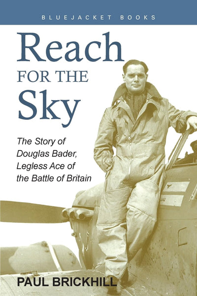 Reach for the Sky: The Story of Douglas Bader, Legless Ace of the RAF