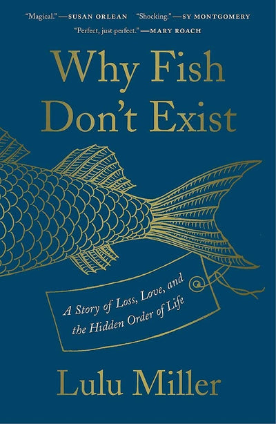 Why Fish Don't Exist: A Story of Loss, Love, and the Hidden Order of Life