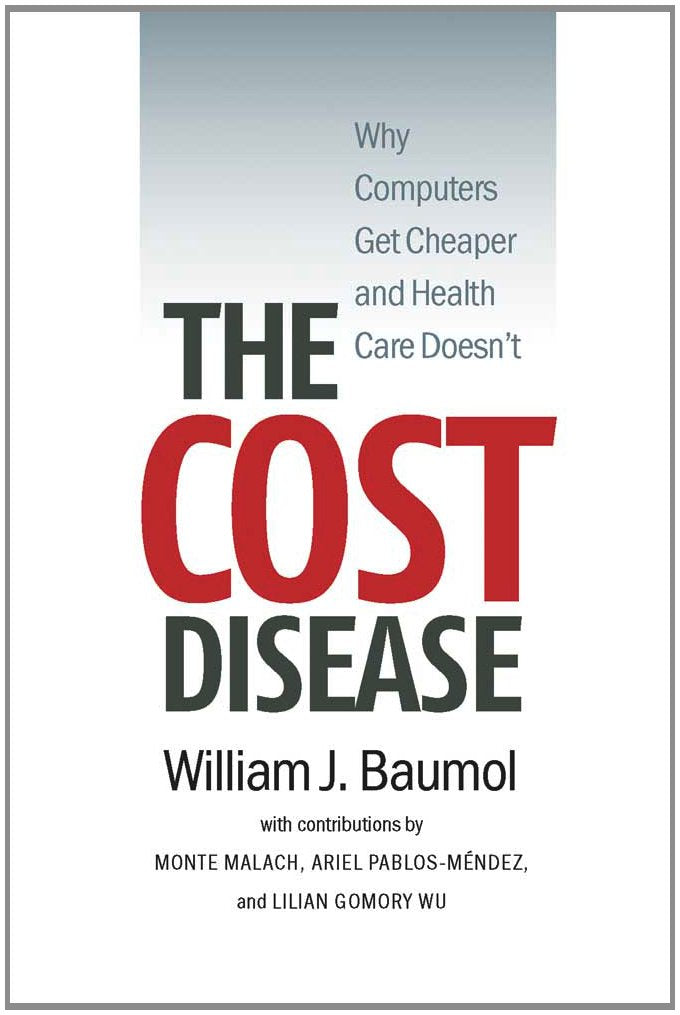The Cost Disease: Why Computers Get Cheaper and Health Care Doesn't