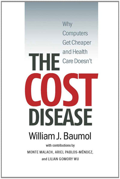 The Cost Disease: Why Computers Get Cheaper and Health Care Doesn't