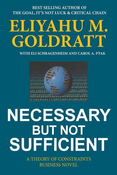 Necessary But Not Sufficient by Eliyahu M. Goldratt