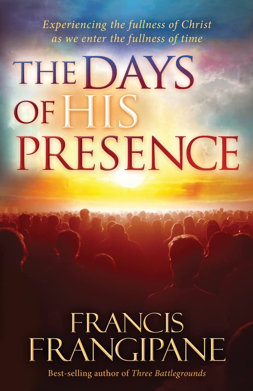 The Days of His Presence: Experiencing the Fullness of Christ as We Enter the Fullness of Time
