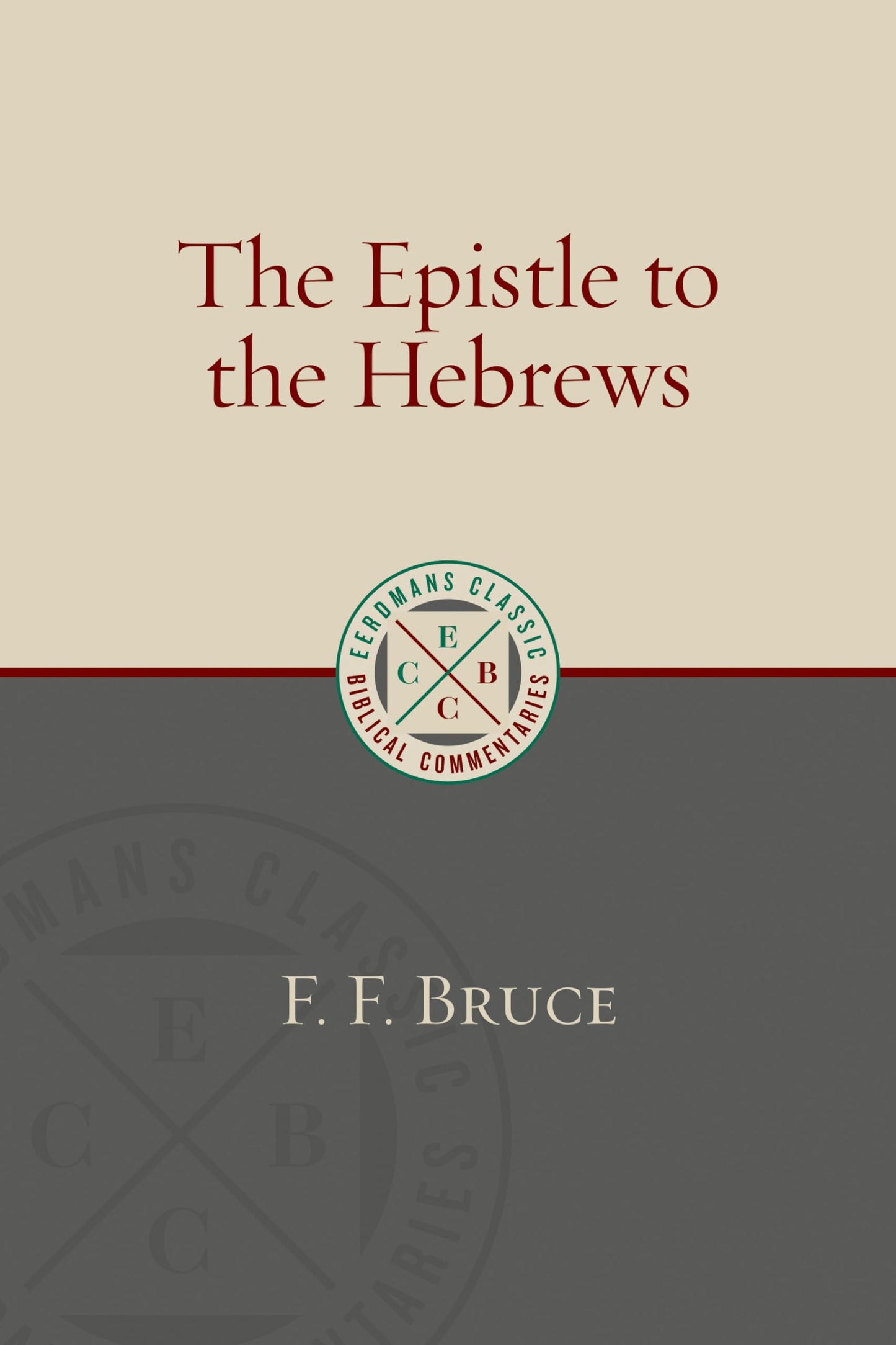 The Epistle to the Hebrews (Eerdmans Classic Biblical Commentaries (ECBC))