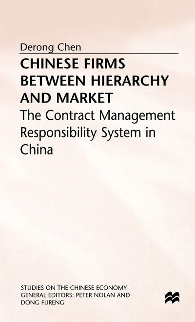 Chinese Firms Between Hierarchy and Market: The Contract Management Responsibility System in China (Studies on the Chinese Economy)