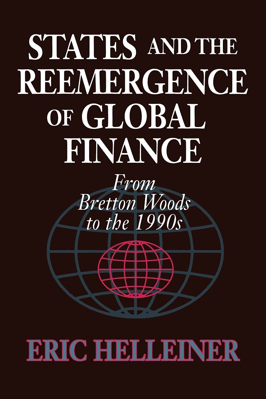States and the Reemergence of Global Finance: From Bretton Woods to the 1990s