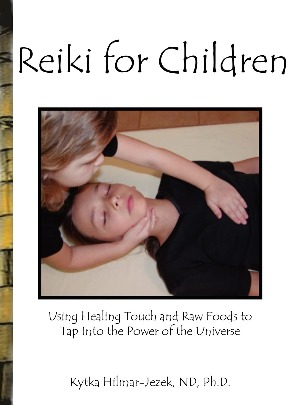 Reiki for Children: Using Healing Touch and Raw Foods to Tap Into the Power of the Universe