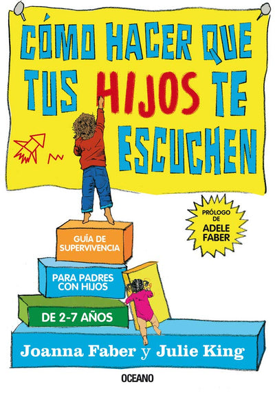 Cómo hacer que tus hijos te escuchen: Guía de supervivencia para padres con hijos de 2 a 7 aos (Spanish Edition)