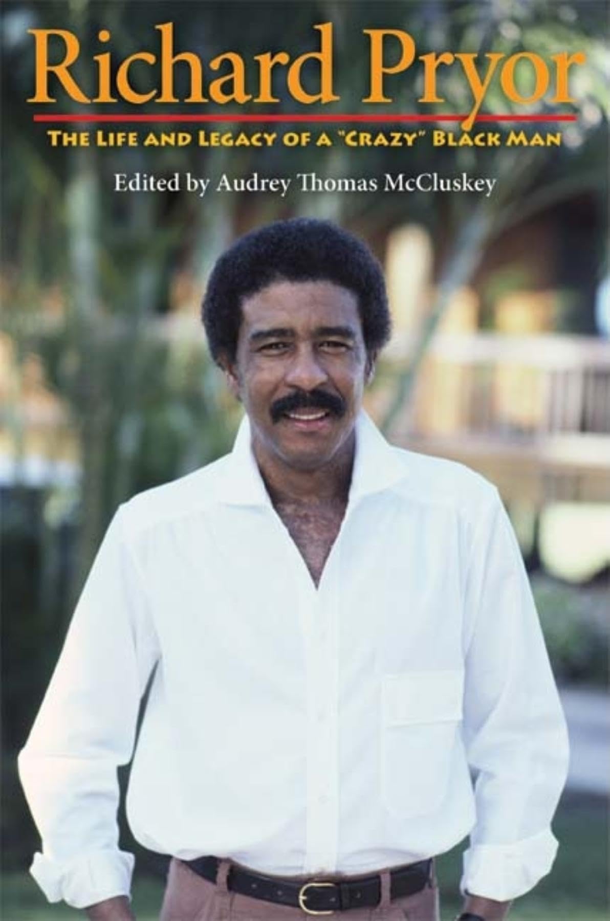 Richard Pryor: The Life and Legacy of a "Crazy" Black Man by