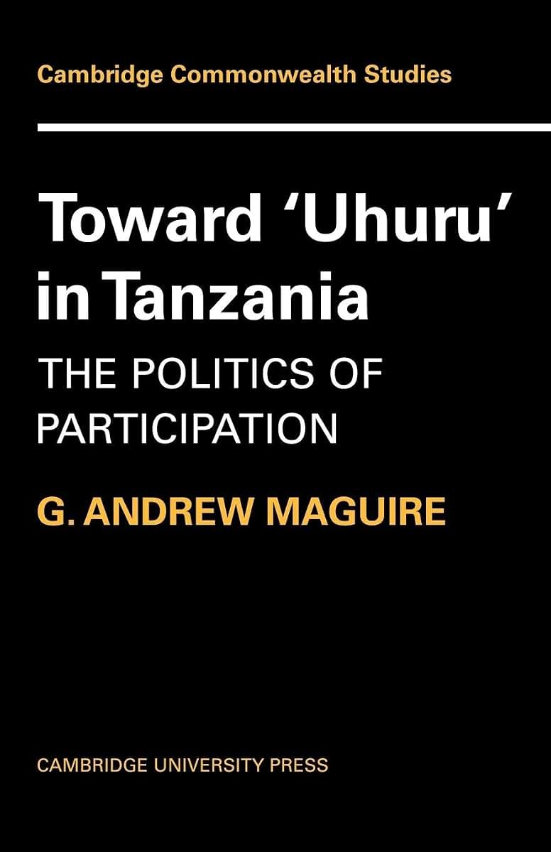 Toward 'Uhuru' in Tanzania: The Politics of Participation (Cambridge Commonwealth Series)
