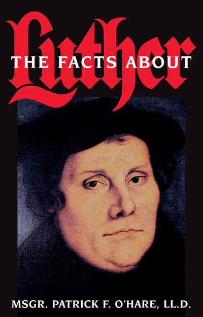 Facts About Luther by O'Hare LL. D., Patrick F.
