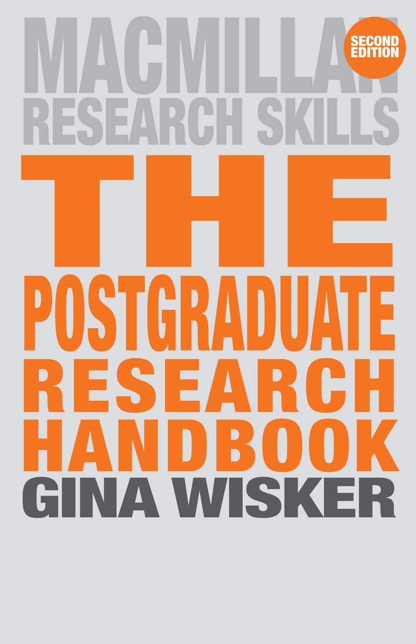 The Postgraduate Research Handbook: Succeed with your MA, MPhil, EdD and PhD (Macmillan Research Skills, 16)