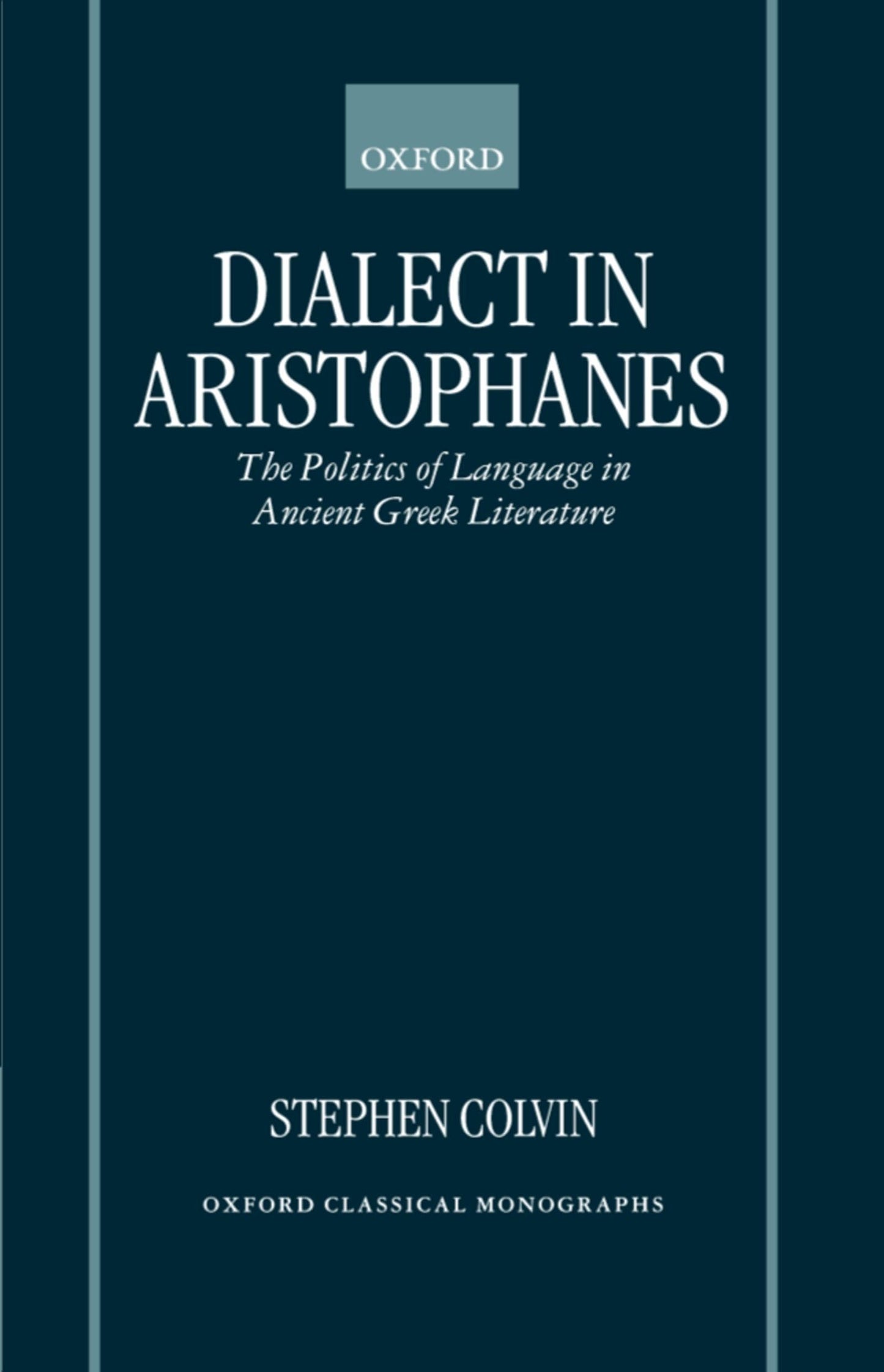 Dialect in Aristophanes: The Politics of Language in Ancient Greek Literature (Oxford Classical Monographs)