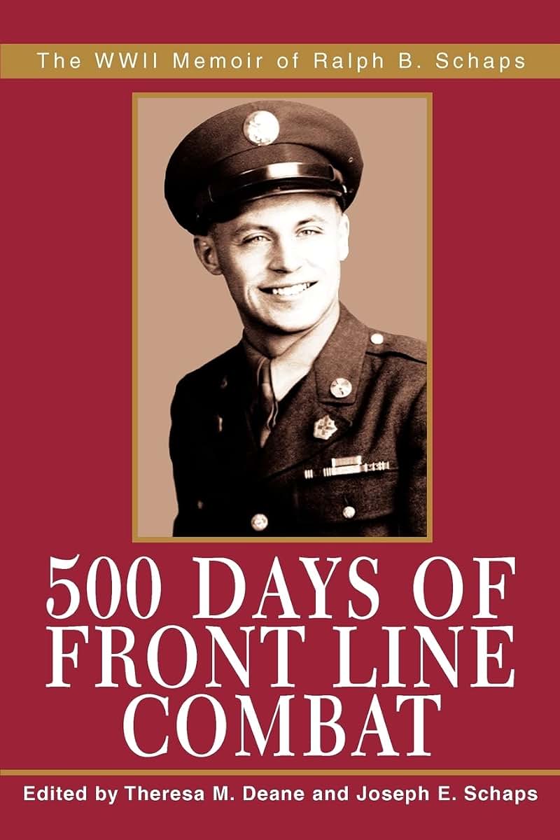 500 Days of Front Line Combat: The WWII Memoir of Ralph B. Schaps