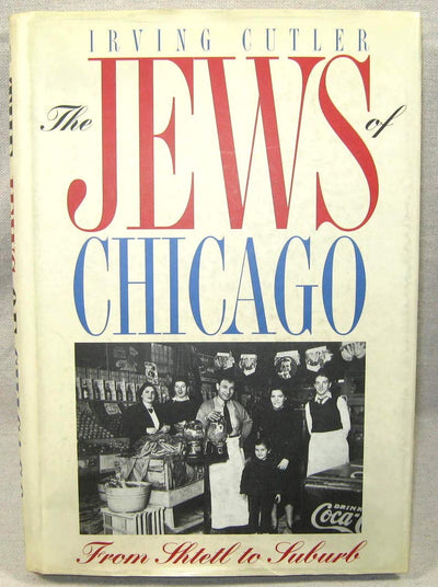 The Jews of Chicago: Fron Shtetl to Suburb (Ethnic History of Chicago)