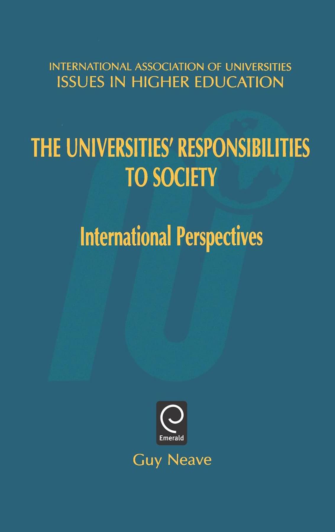 Universities' Responsibilities to Society: International Perspectives (Issues in Higher Education, 14)