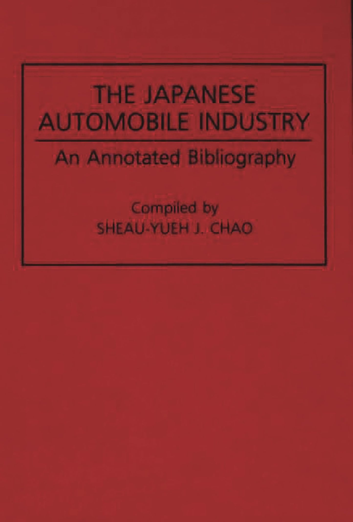 The Japanese Automobile Industry: An Annotated Bibliography (Bibliographies and Indexes in Economics and Economic History, No. 15)