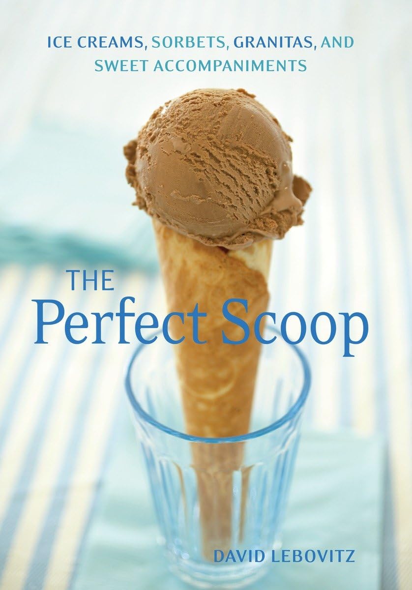 The Perfect Scoop: Ice Creams, Sorbets, Granitas, and Sweet