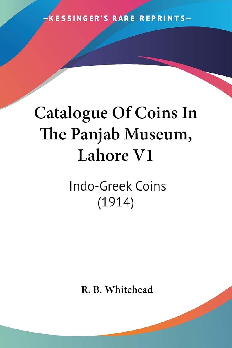 Catalogue Of Coins In The Panjab Museum, Lahore V1: Indo-Greek Coins (1914)