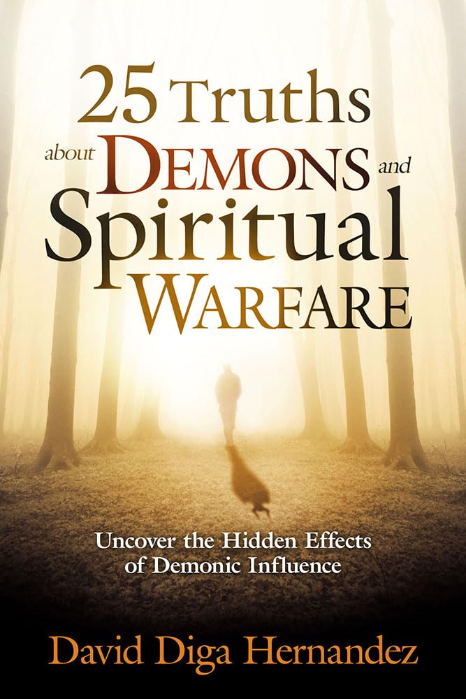 25 Truths About Demons and Spiritual Warfare: Uncover the Hi