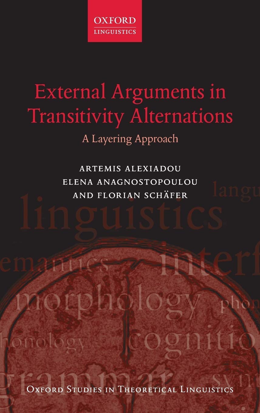 External Arguments in Transitivity Alternations: A Layering Approach (Oxford Studies in Theoretical Linguistics)