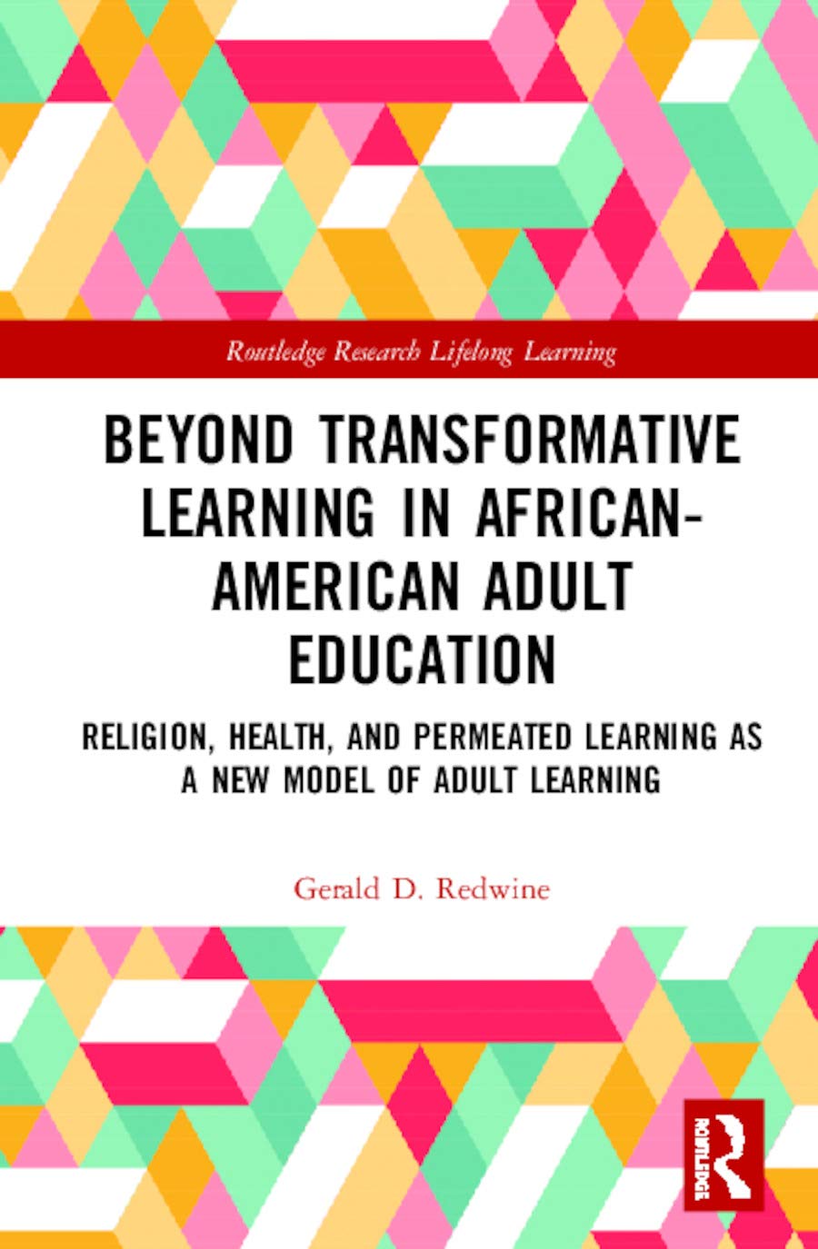 Beyond Transformative Learning in African-American Adult Education: Religion, Health, and Permeated Learning as a New Model of Adult Learning ... in Lifelong Learning and Adult Education)