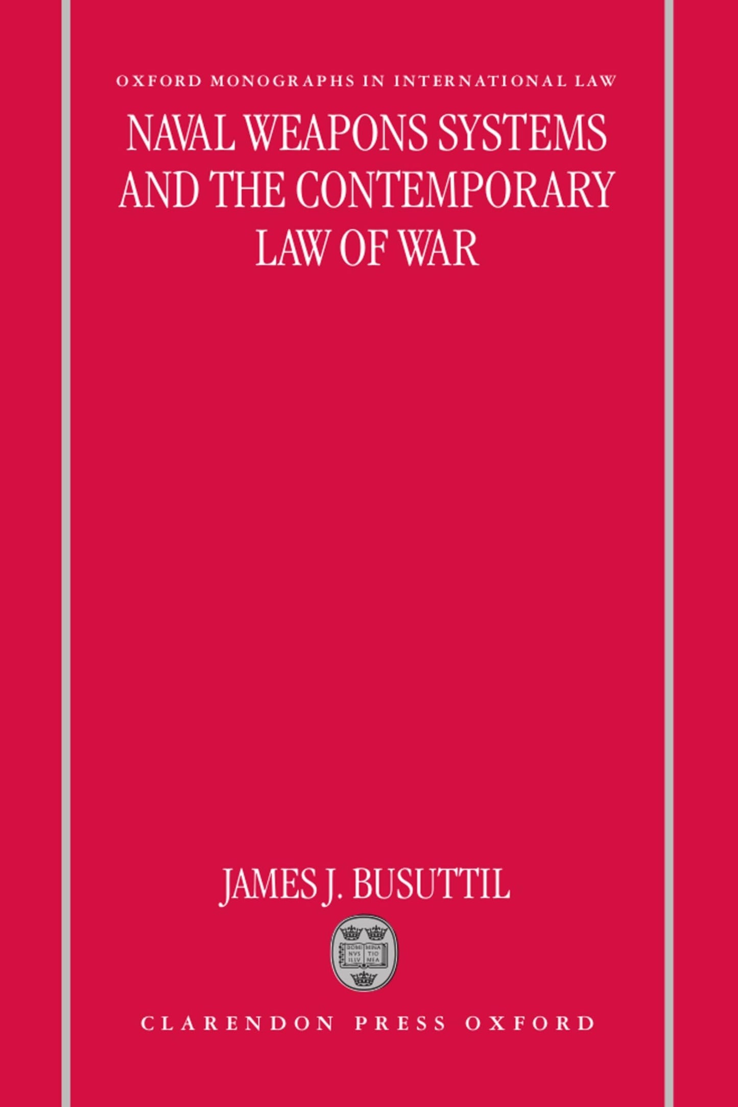 Naval Weapons Systems and the Contemporary Law of War (Oxford Monographs in International Law)