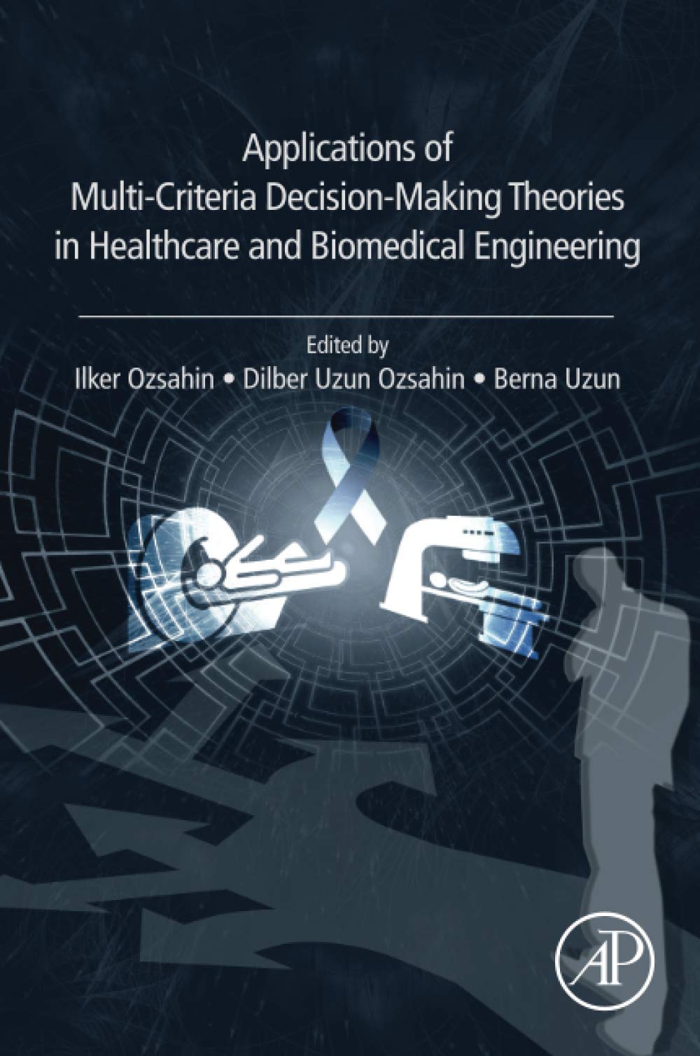 Applications of Multi-Criteria Decision-Making Theories in Healthcare and Biomedical Engineering