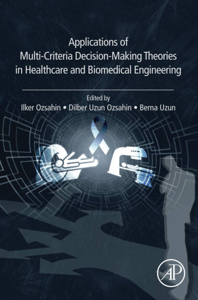 Applications of Multi-Criteria Decision-Making Theories in Healthcare and Biomedical Engineering