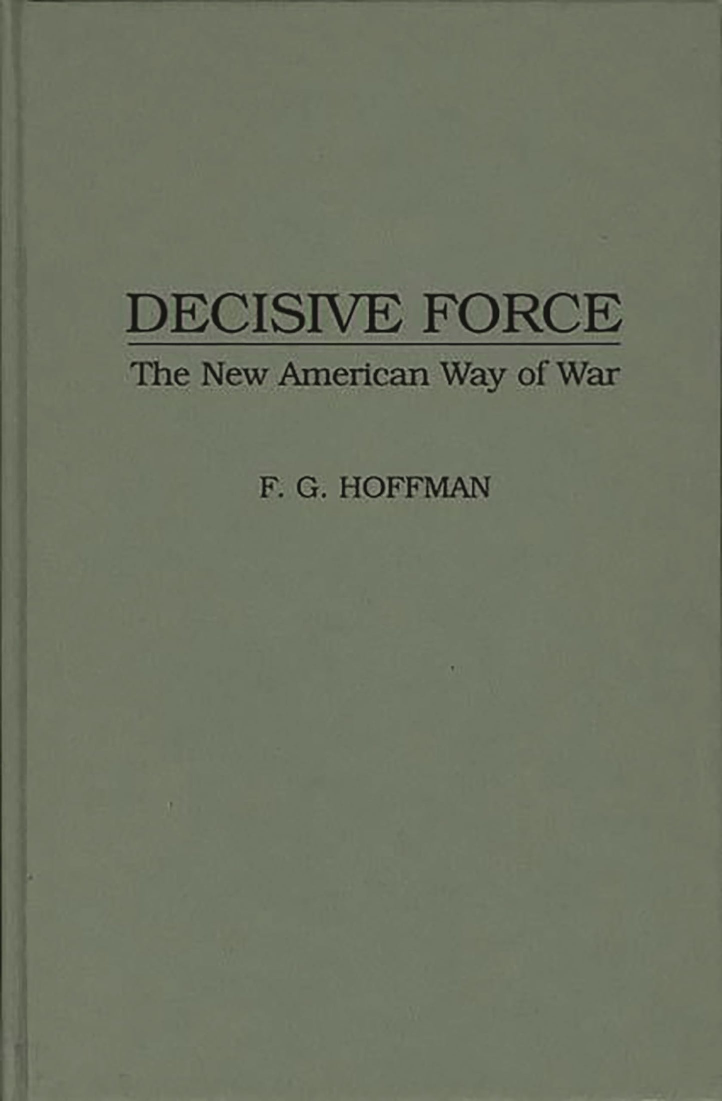 Decisive Force: The New American Way of War