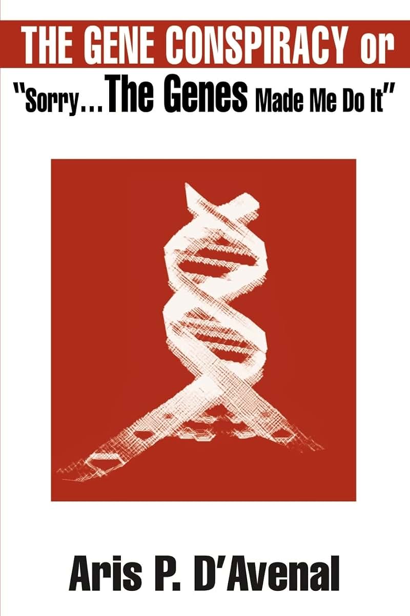 The Gene Conspiracy or Sorry...the Genes Made Me Do It