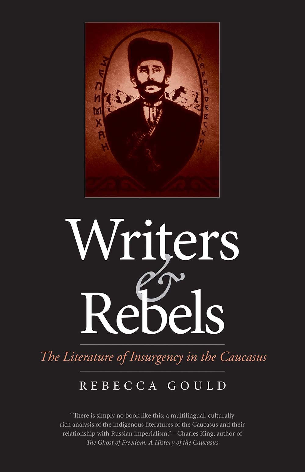 Writers and Rebels: The Literature of Insurgency in the Caucasus (Eurasia Past and Present)