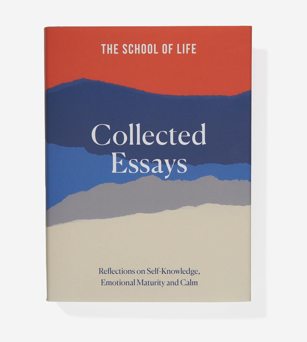 The School of Life Collected Essays: Reflections on Self-Knowledge, Emotional Maturity and Calm