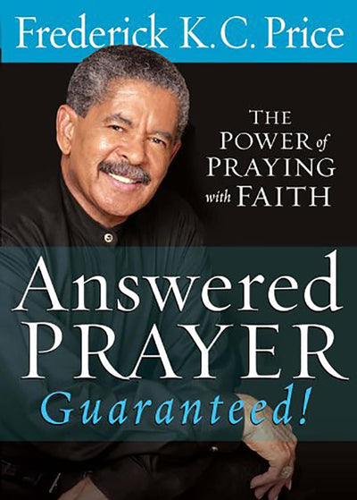 Answered Prayer Guaranteed!: The Power of Praying with Faith