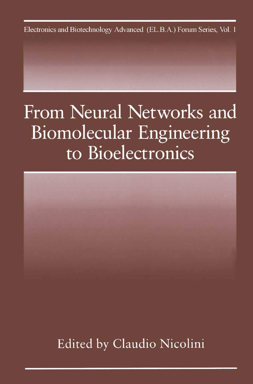 From Neural Networks and Biomolecular Engineering to Bioelectronics (Electronics and Biotechnology Advanced (Elba) Forum Series, 1)