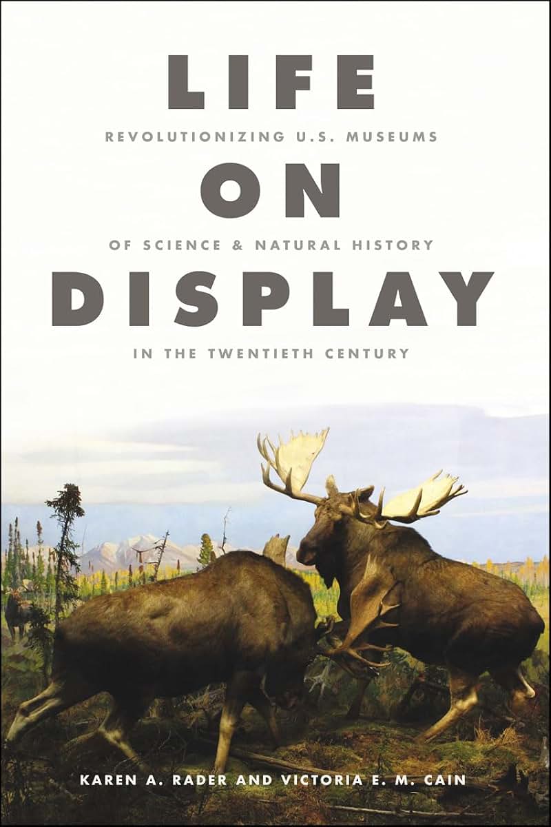 Life on Display: Revolutionizing U.S. Museums of Science and Natural History in the Twentieth Century