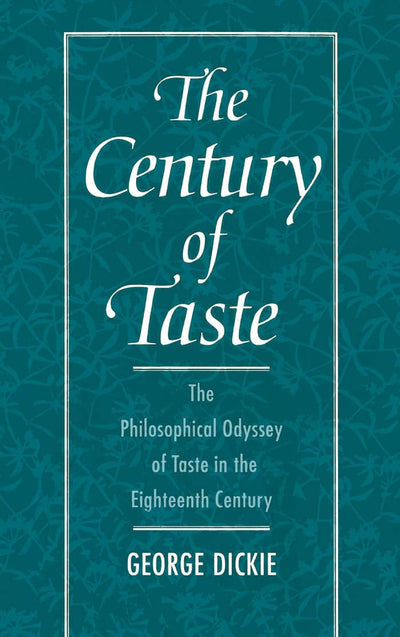 The Century of Taste: The Philosophical Odyssey of Taste in the Eighteenth Century