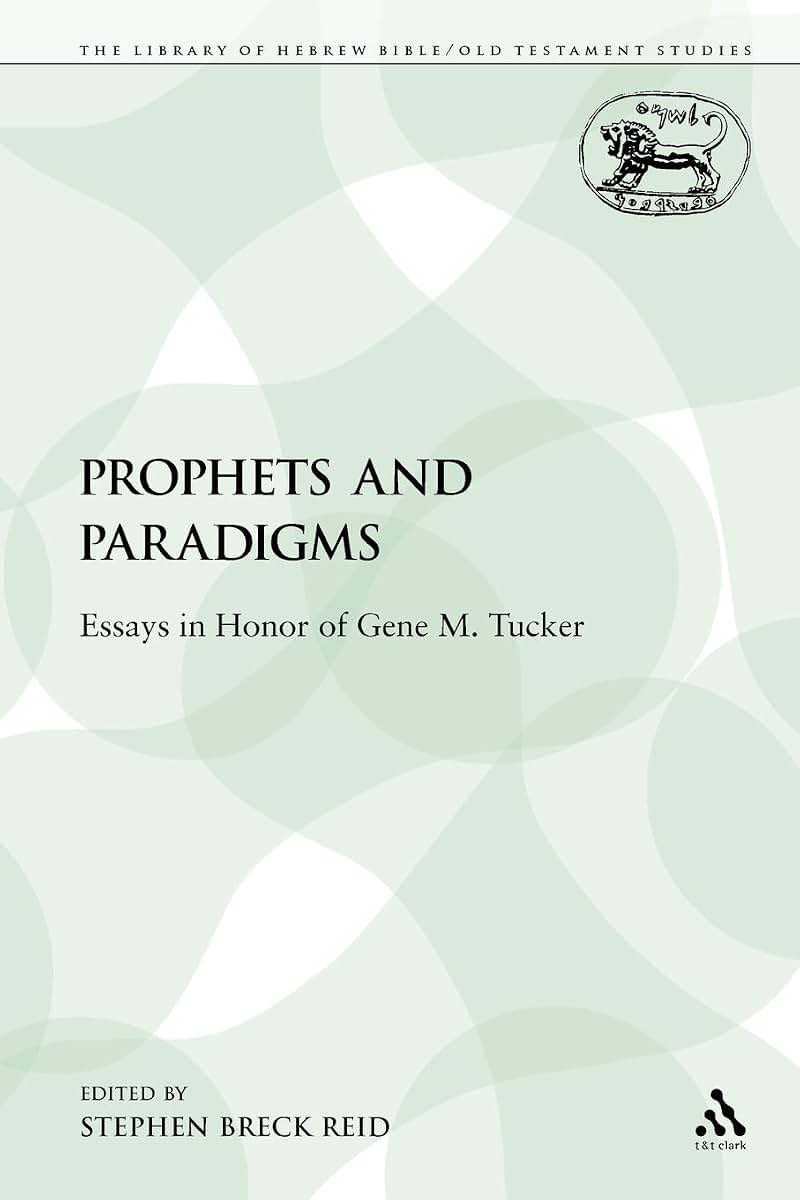 Prophets and Paradigms: Essays in Honor of Gene M. Tucker (The Library of Hebrew Bible/Old Testament Studies)