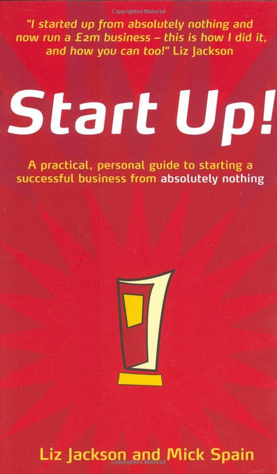 Start Up!: How to start a successful business from absolutely nothing - what to do and how it feels