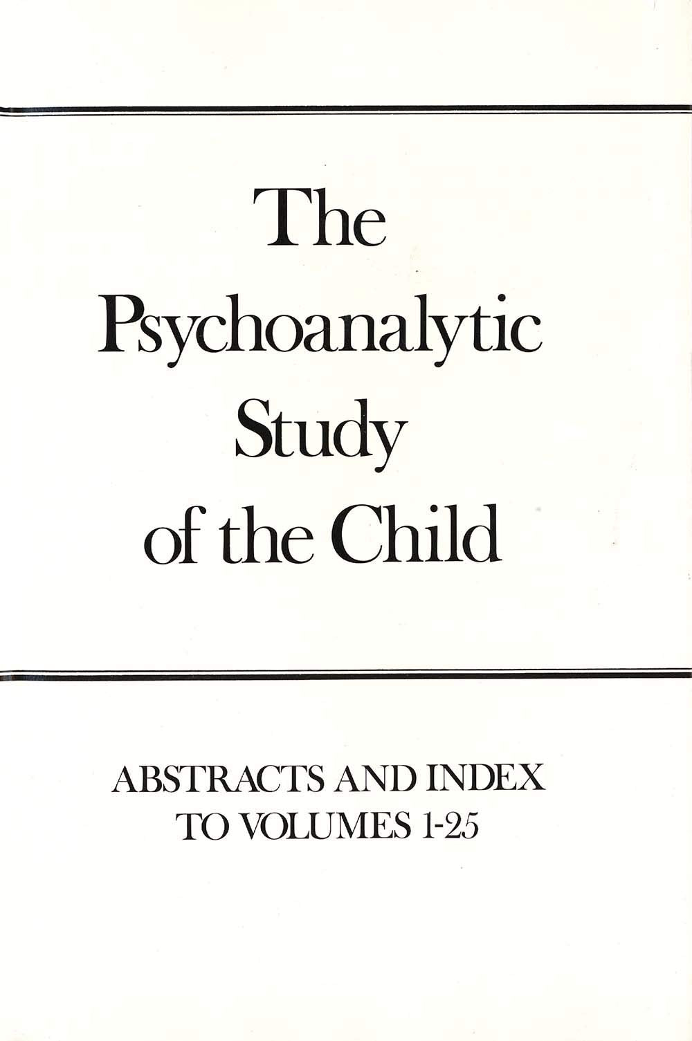 The Psychoanalytic Study of the Child, Volumes 1-25: Abstracts and Index (The Psychoanalytic Study of the Child Series)