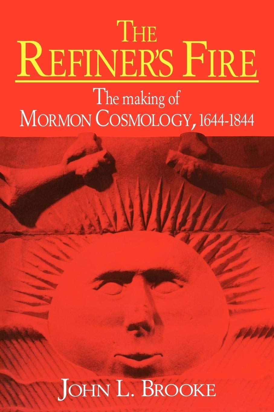 The Refiner's Fire: The Making of Mormon Cosmology, 1644-184
