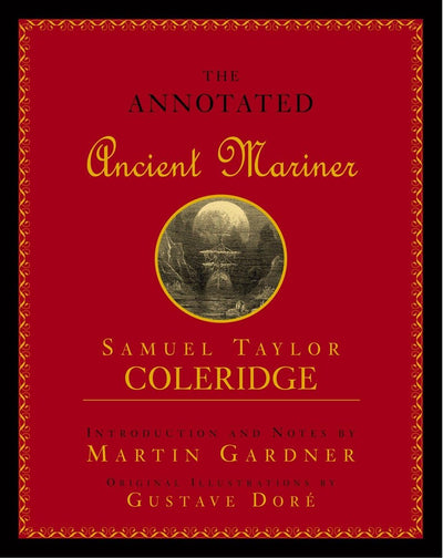 The Annotated Ancient Mariner: The Rime of the Ancient Mariner
